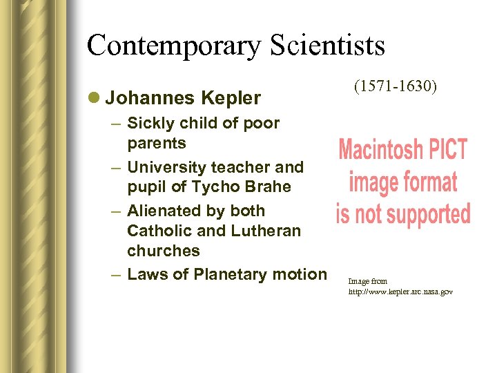 Contemporary Scientists l Johannes Kepler – Sickly child of poor parents – University teacher