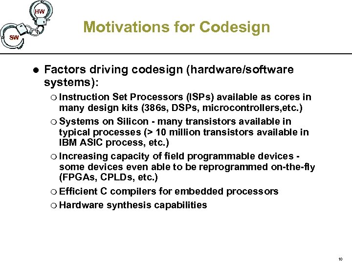 HW Motivations for Codesign SW l Factors driving codesign (hardware/software systems): m Instruction Set