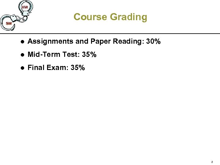 HW Course Grading SW l Assignments and Paper Reading: 30% l Mid-Term Test: 35%