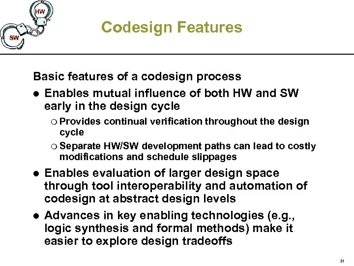 HW Codesign Features SW Basic features of a codesign process l Enables mutual influence