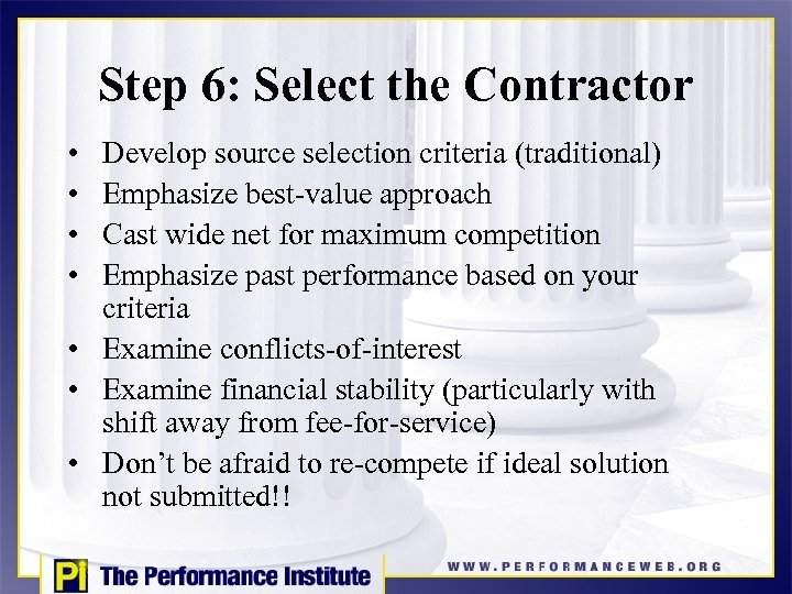Step 6: Select the Contractor • • Develop source selection criteria (traditional) Emphasize best-value