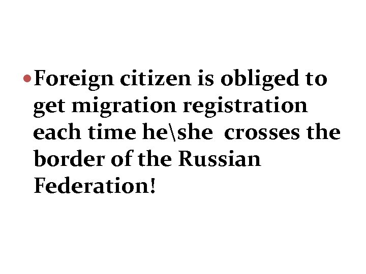  Foreign citizen is obliged to get migration registration each time heshe crosses the