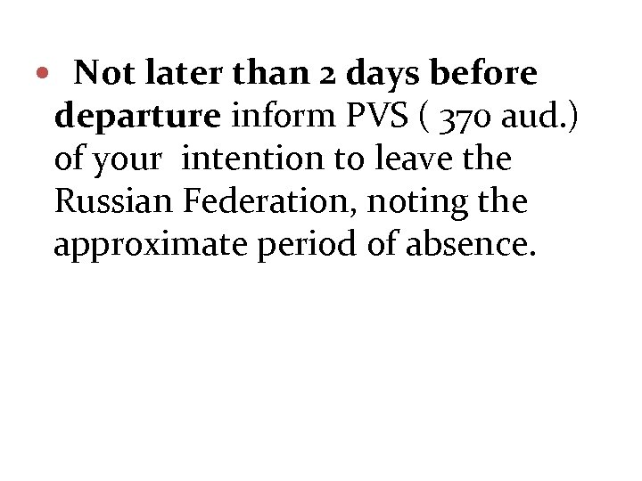  • Not later than 2 days before departure inform PVS ( 370 aud.