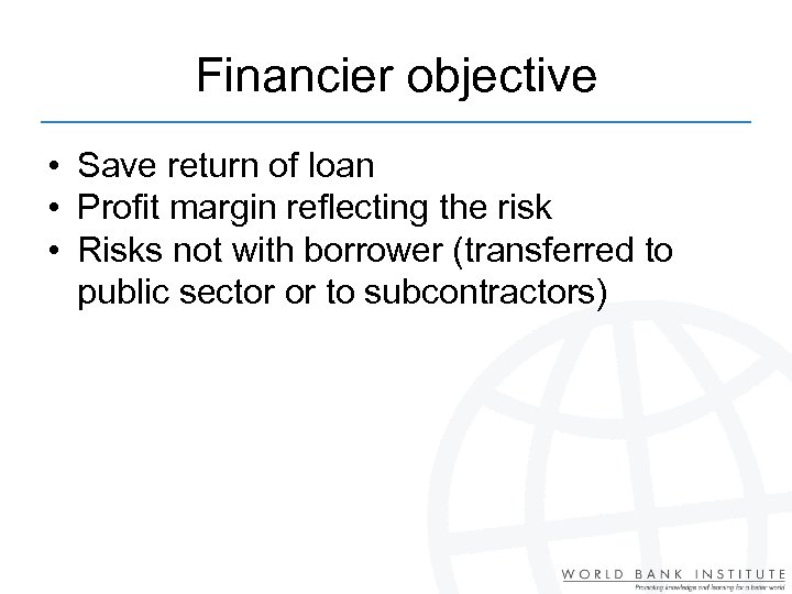 Financier objective • Save return of loan • Profit margin reflecting the risk •