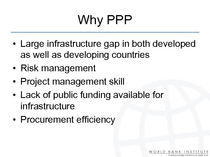 Why PPP • Large infrastructure gap in both developed as well as developing countries