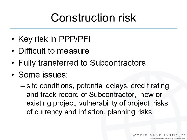 Construction risk • • Key risk in PPP/PFI Difficult to measure Fully transferred to