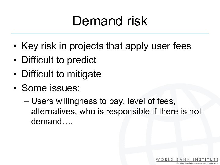 Demand risk • • Key risk in projects that apply user fees Difficult to