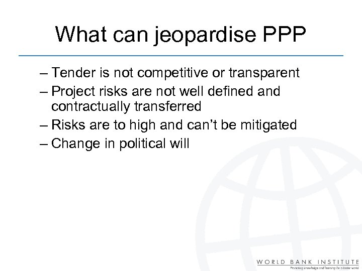 What can jeopardise PPP – Tender is not competitive or transparent – Project risks