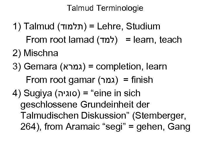 Talmud Terminologie 1) Talmud ( = )תלמוד Lehre, Studium From root lamad ( =