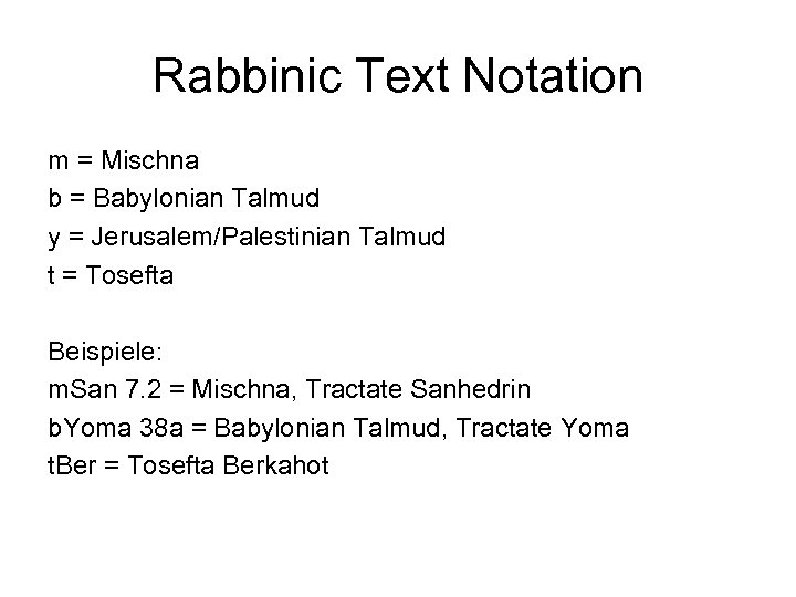 Rabbinic Text Notation m = Mischna b = Babylonian Talmud y = Jerusalem/Palestinian Talmud