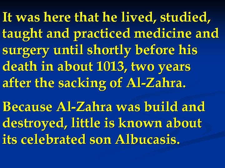 It was here that he lived, studied, taught and practiced medicine and surgery until