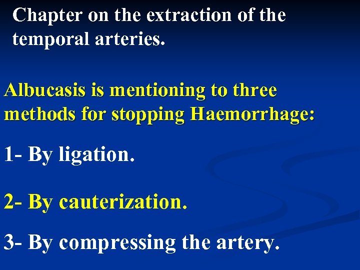 Chapter on the extraction of the temporal arteries. Albucasis is mentioning to three methods