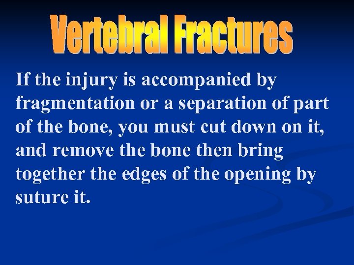 If the injury is accompanied by fragmentation or a separation of part of the