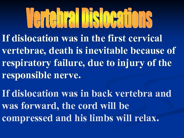 If dislocation was in the first cervical vertebrae, death is inevitable because of respiratory