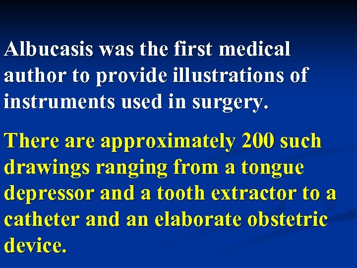 Albucasis was the first medical author to provide illustrations of instruments used in surgery.