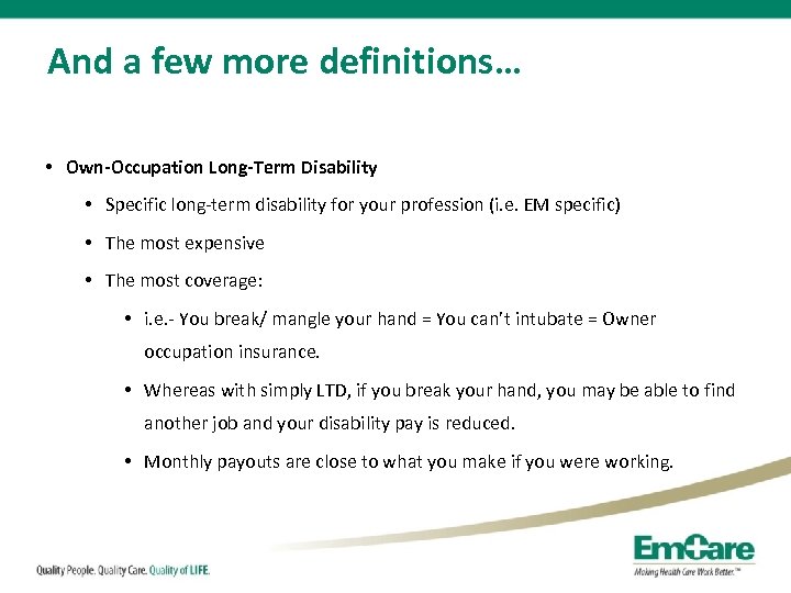 And a few more definitions… • Own-Occupation Long-Term Disability • Specific long-term disability for
