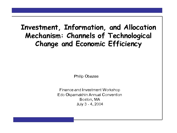 Investment, Information, and Allocation Mechanism: Channels of Technological Change and Economic Efficiency Philip Obazee