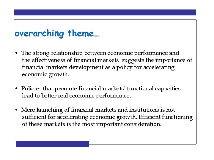 overarching theme… • The strong relationship between economic performance and the effectiveness of financial