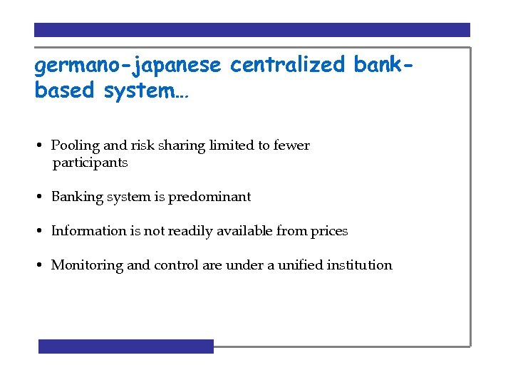 germano-japanese centralized bankbased system… • Pooling and risk sharing limited to fewer participants •