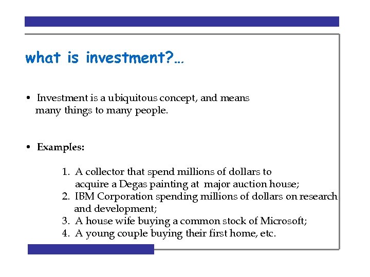 what is investment? … • Investment is a ubiquitous concept, and means many things