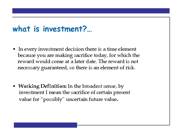 what is investment? … • In every investment decision there is a time element