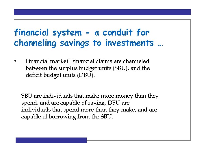 financial system - a conduit for channeling savings to investments … • Financial market: