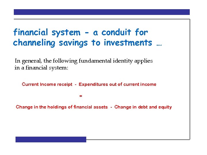 financial system - a conduit for channeling savings to investments … In general, the
