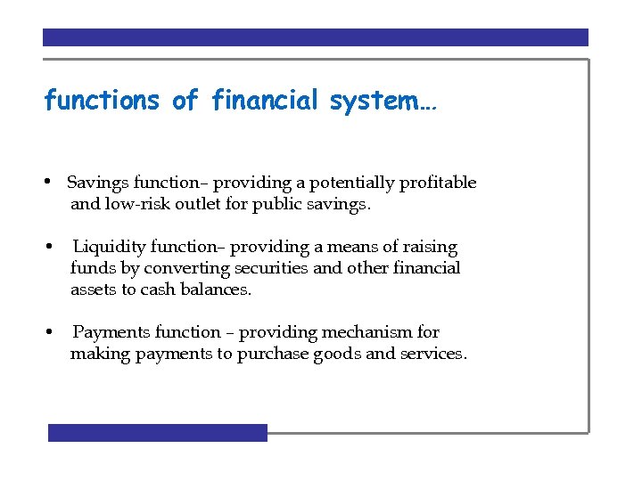 functions of financial system… • Savings function– providing a potentially profitable and low-risk outlet