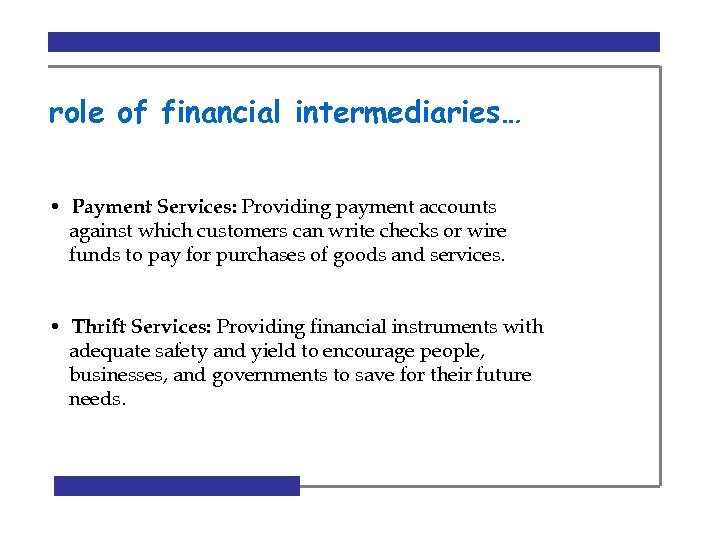 role of financial intermediaries… • Payment Services: Providing payment accounts against which customers can