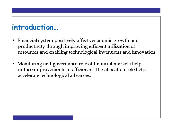 introduction… • Financial system positively affects economic growth and productivity through improving efficient utilization