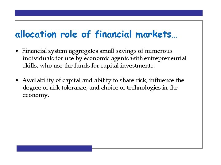 allocation role of financial markets… • Financial system aggregates small savings of numerous individuals