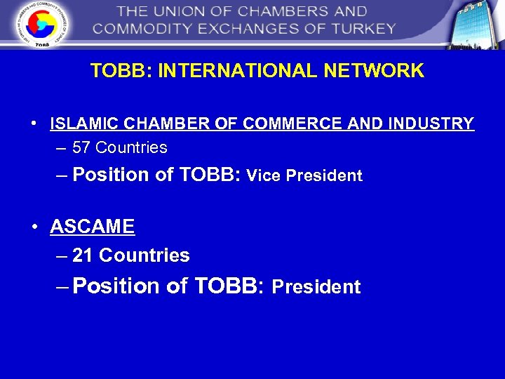 TOBB: INTERNATIONAL NETWORK • ISLAMIC CHAMBER OF COMMERCE AND INDUSTRY – 57 Countries –