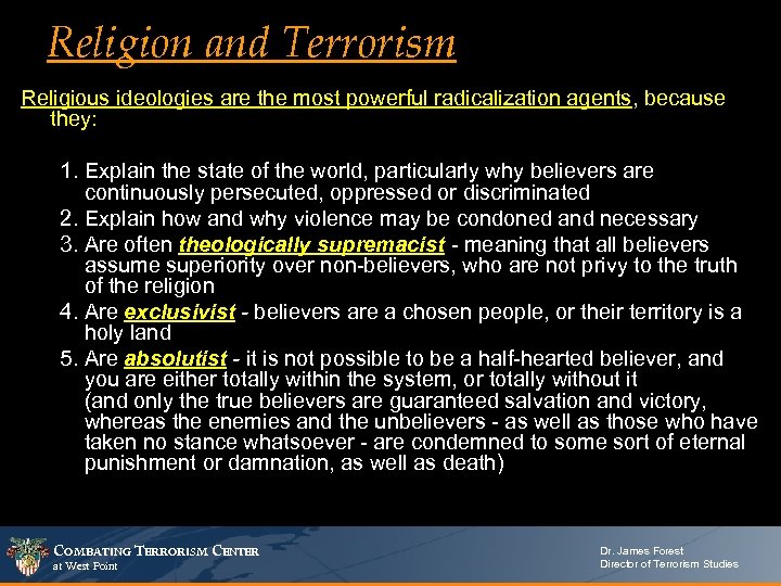 Religion and Terrorism Religious ideologies are the most powerful radicalization agents, because they: 1.