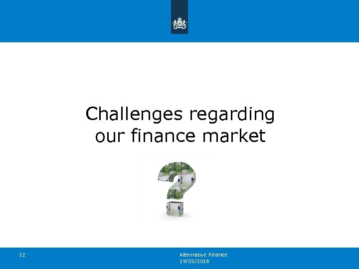 Challenges regarding our finance market 12 Alternative Finance 19/03/2018 