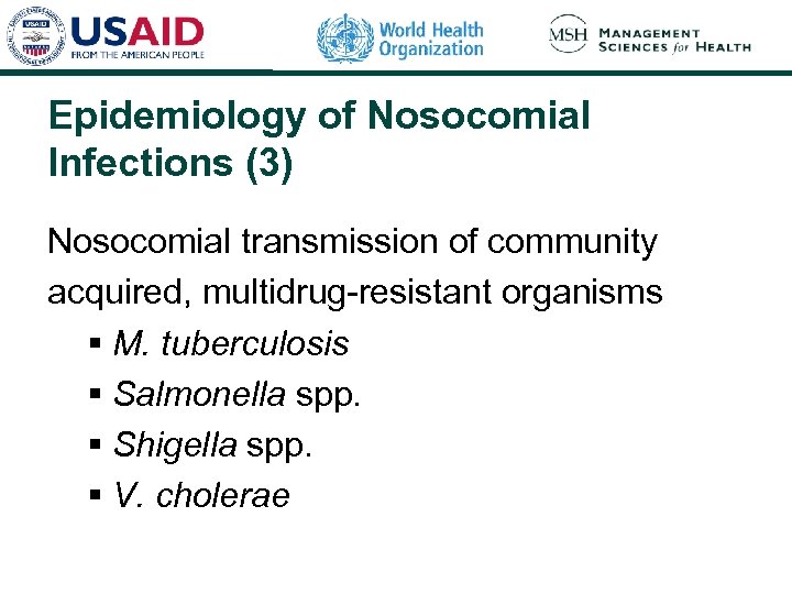 Epidemiology of Nosocomial Infections (3) Nosocomial transmission of community acquired, multidrug-resistant organisms § M.