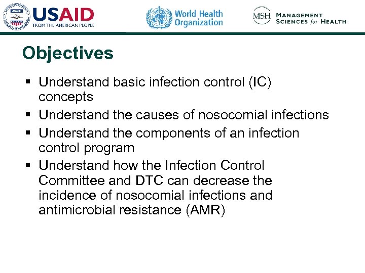 Objectives § Understand basic infection control (IC) concepts § Understand the causes of nosocomial