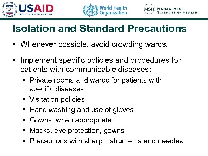 Isolation and Standard Precautions § Whenever possible, avoid crowding wards. § Implement specific policies