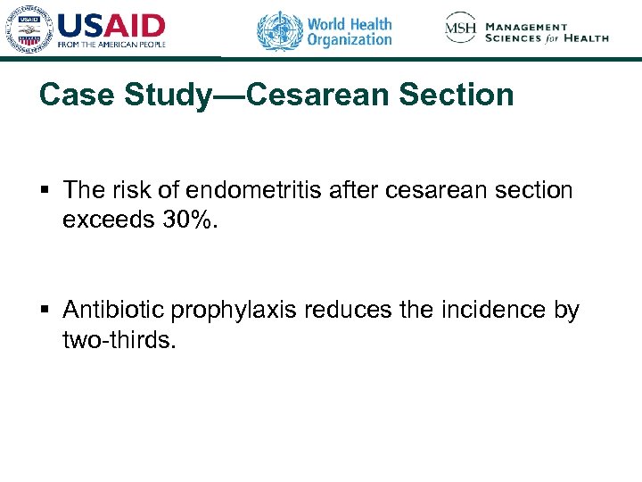 Case Study—Cesarean Section § The risk of endometritis after cesarean section exceeds 30%. §