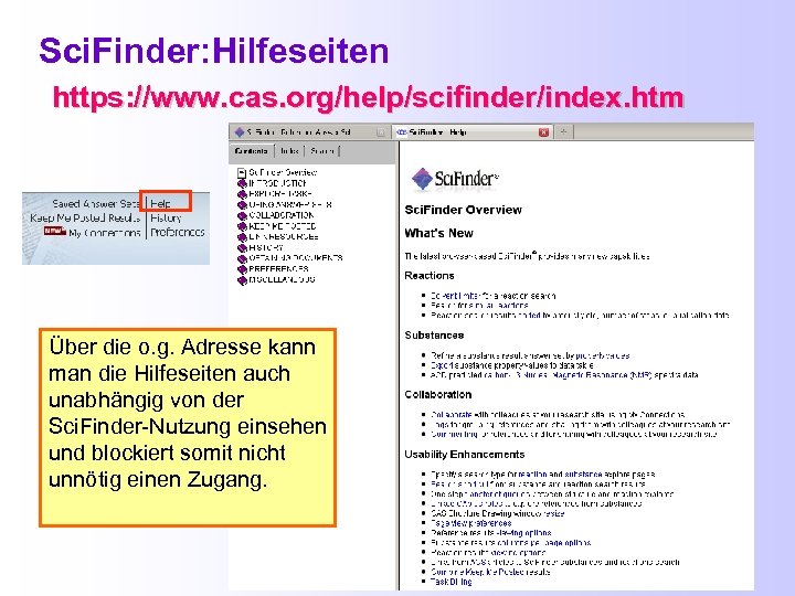 Sci. Finder: Hilfeseiten https: //www. cas. org/help/scifinder/index. htm Über die o. g. Adresse kann