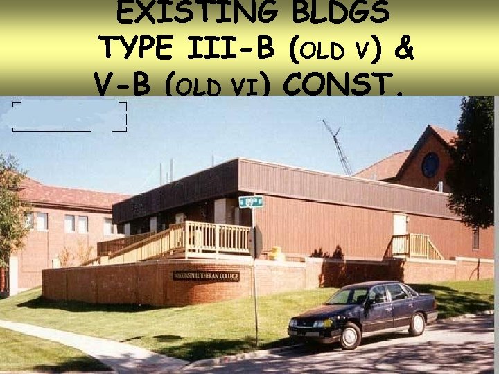 EXISTING BLDGS TYPE III-B (OLD V) & V-B (OLD VI) CONST. 