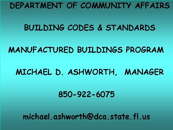 DEPARTMENT OF COMMUNITY AFFAIRS BUILDING CODES & STANDARDS MANUFACTURED BUILDINGS PROGRAM MICHAEL D. ASHWORTH,