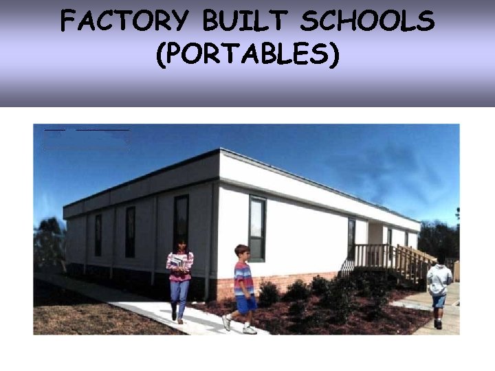 FACTORY BUILT SCHOOLS (PORTABLES) 