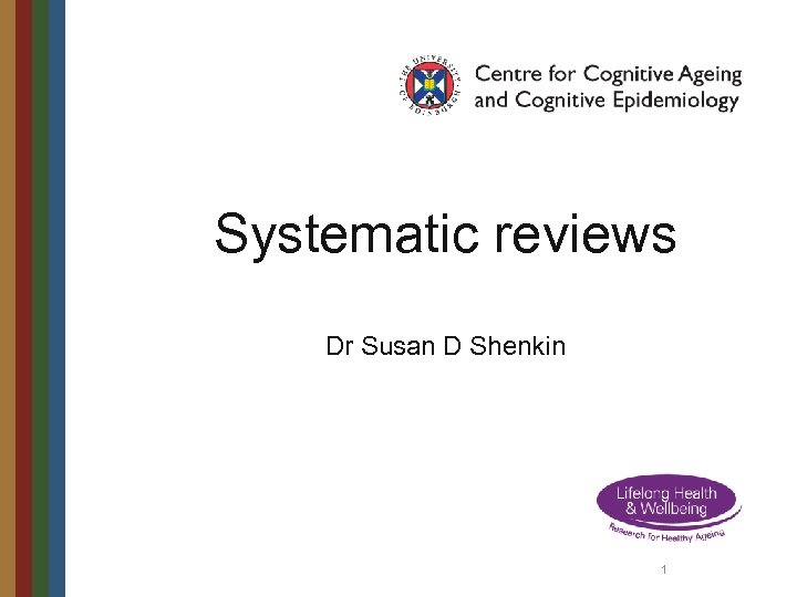 Systematic reviews Dr Susan D Shenkin 1 