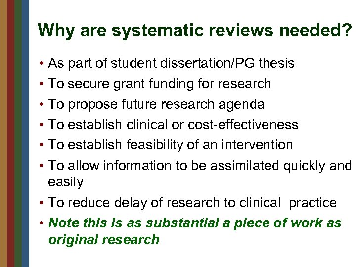 Why are systematic reviews needed? • • • As part of student dissertation/PG thesis