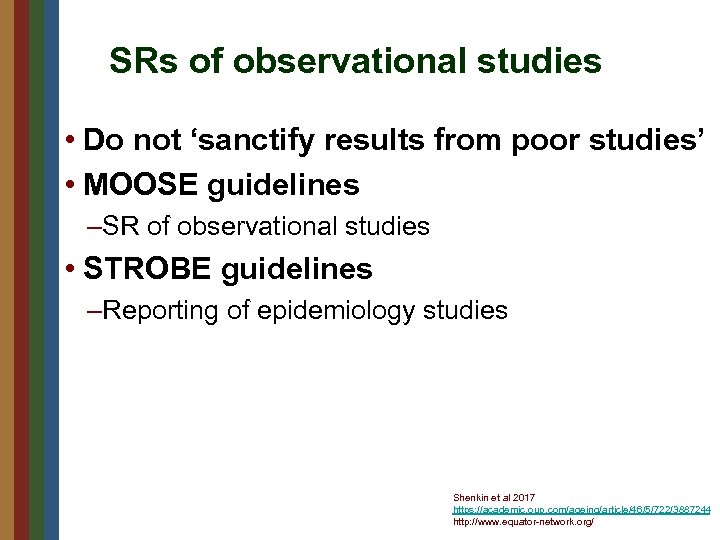 SRs of observational studies • Do not ‘sanctify results from poor studies’ • MOOSE
