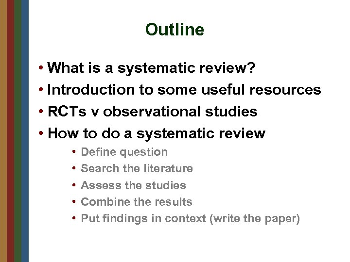 Outline • What is a systematic review? • Introduction to some useful resources •