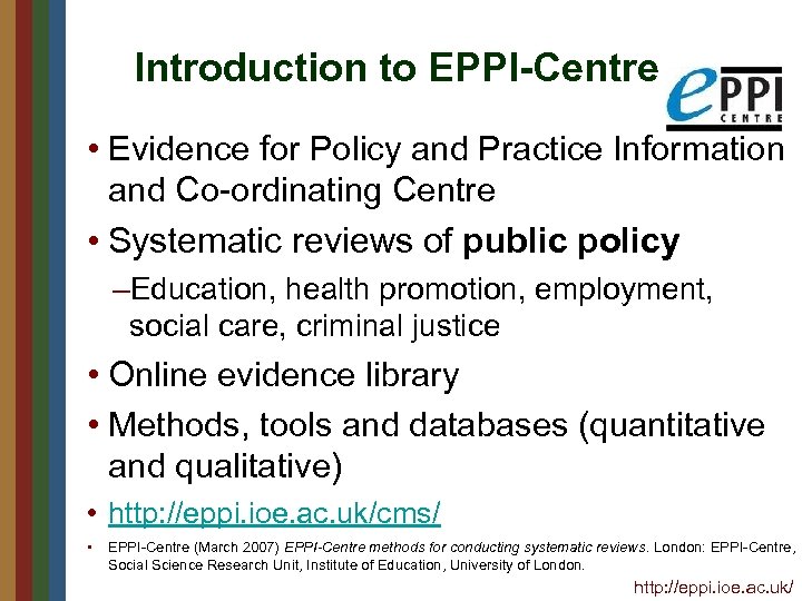 Introduction to EPPI-Centre • Evidence for Policy and Practice Information and Co-ordinating Centre •
