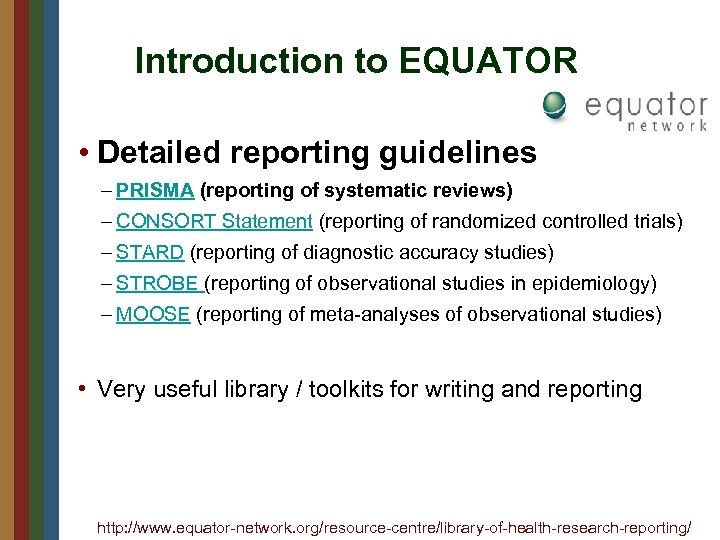 Introduction to EQUATOR • Detailed reporting guidelines – PRISMA (reporting of systematic reviews) –