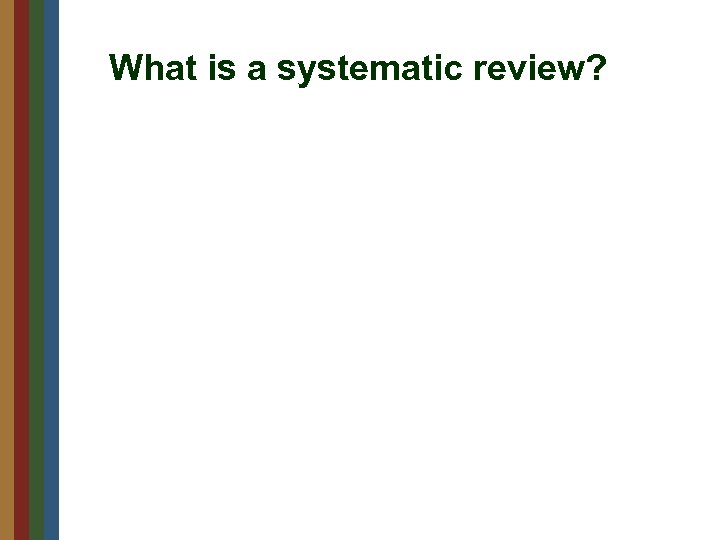 What is a systematic review? 