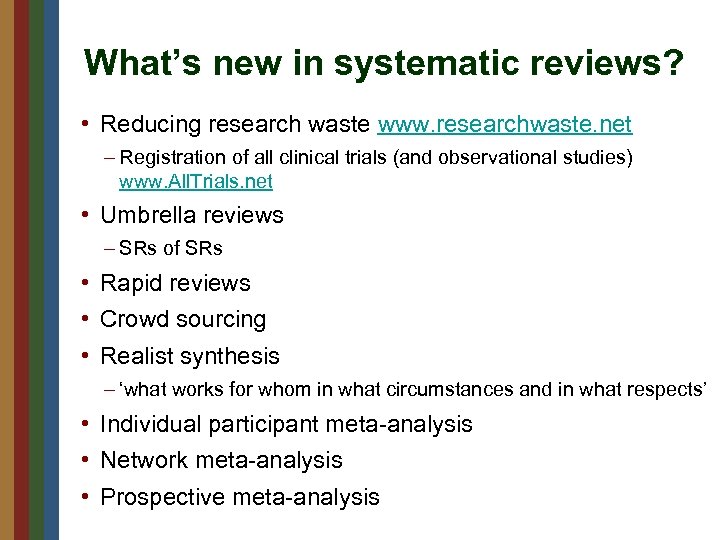 What’s new in systematic reviews? • Reducing research waste www. researchwaste. net – Registration